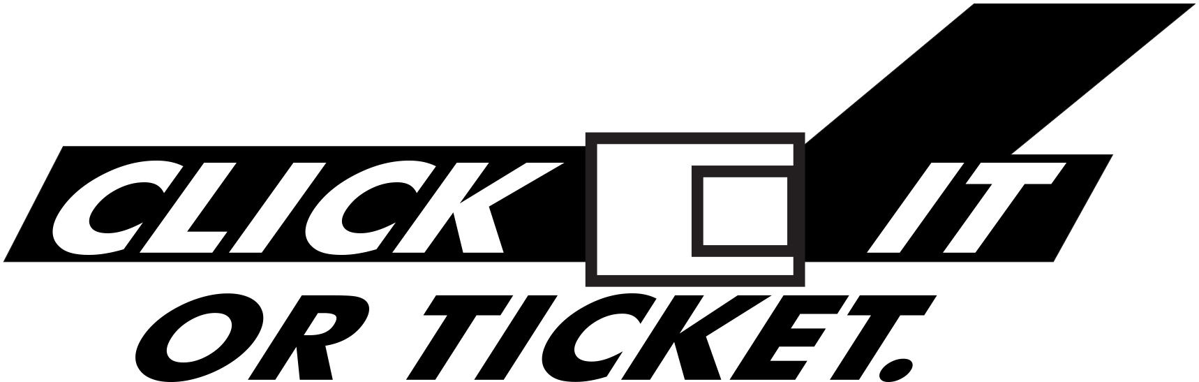 Click it or Ticket Buckle UP!