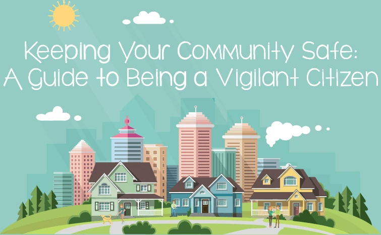 Keeping Your Community Safe: A Guide to being a vigilant citizen